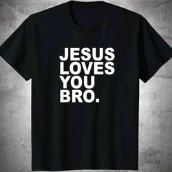 Jesus Loves You Bro