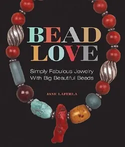 Bead Love by Jane LaFerla – Jewelry Making & Beading Book