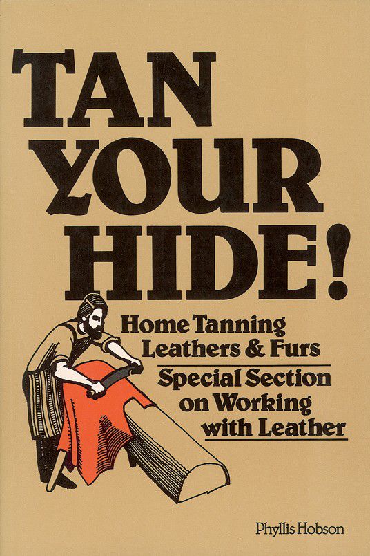 Tan Your Hide! Home Tanning Leathers and Furs PB Phyllis 9"x6"