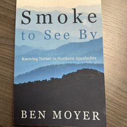 SMOKE TO SEE BY: Knowing Nature in Northern… by Ben Moyer. Like New. PB, 2023