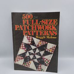 500 Full-Size Patchwork Patterns By Maggie Malone Softcover 1985 VTG Book