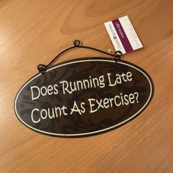 “Does Running Late Count As Exercise” Comedic Metal Sign