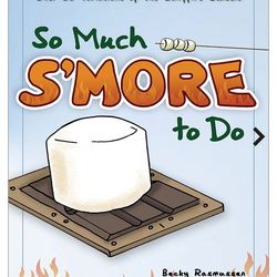 So Much S'More To Do Mini Cookbook by Becky Rasmussen and Erik Ahlman
