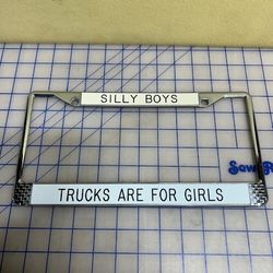 Silly Boys Trucks Are For Girls License Plate Frame