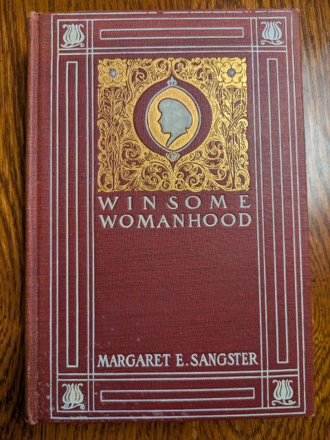 WINSOME WOMANHOOD By MARGARET E. SANGSTER 
Year: 1900
 PUBLISHER/COPYRIGHT: FLEMING H. REVELL, NY.
 EDITION: First Edition assumed. 