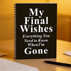 New My Final Wishes Everything You Need To Know When I’m Gone