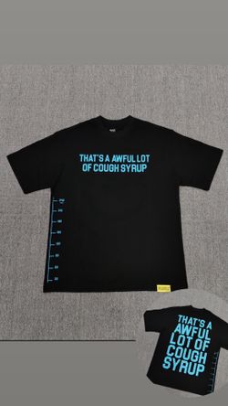 That’s A Awful Lot of Cough Syrup T-shirts
