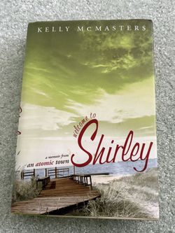 Welcome To Shirley A Memoir From An Atomic Town By Kelly Mcmasters 2008 Hardcover Book