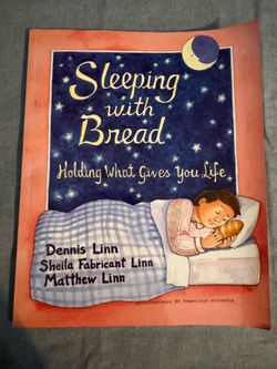 Sleeping with Bread: Holding What Gives You Life by Dennis Linn, Sheila Fabricant Linn, and Matthew Linn
