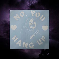 No You Hang Up Halloween Vinyl Decal Sticker - For Window  Mirror Cooler Fridge 