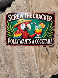 Screw the cracker Polly wants a cocktail Screw the cracker Polly wants a cocktail