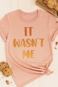 It Wasn’t Me T-Shirt | Funny Graphic Tee for Women | Casual Sassy Shirt | Black and Gold Lettering | Humorous Quote Tee | Bold Statement Shirt