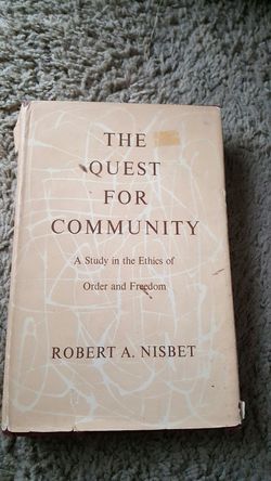 The Quest for community: A Study in the Ethics of Order and Freedom by Robert A. Nisbet