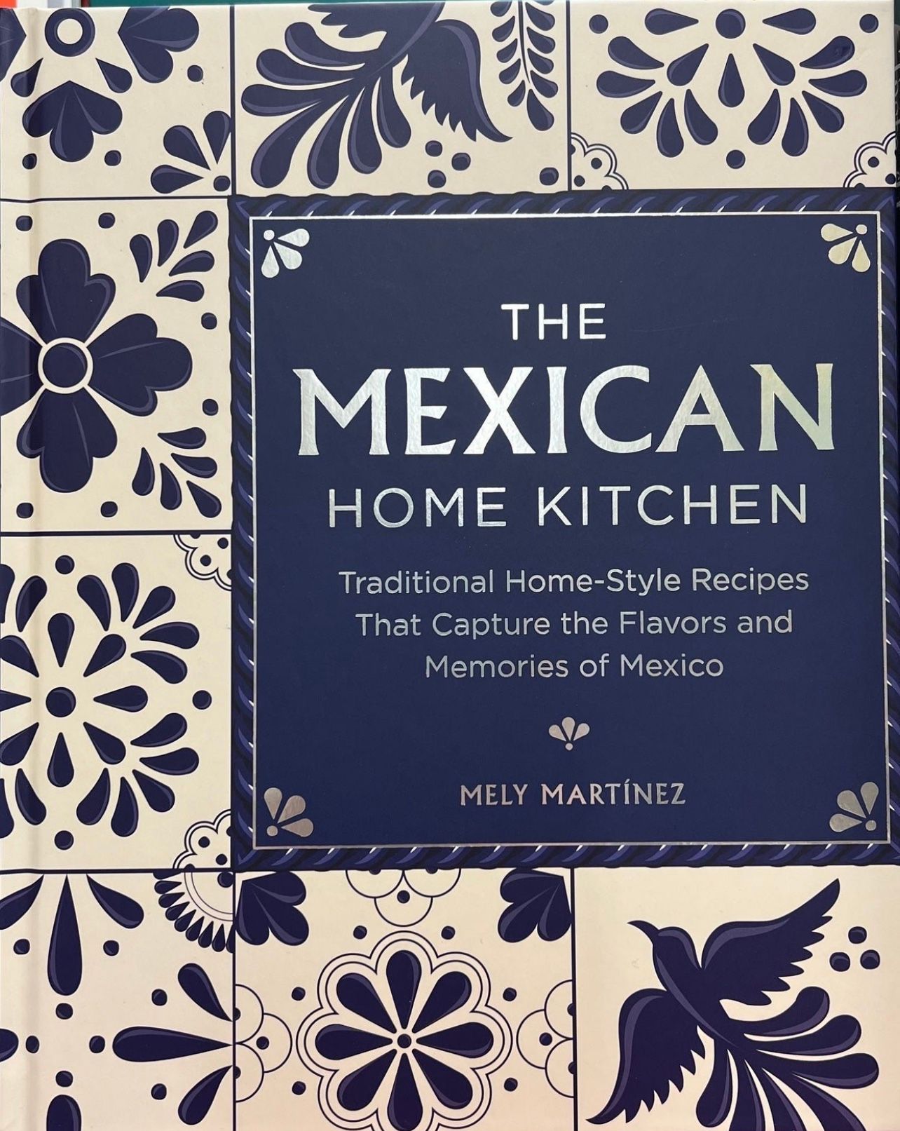 The Mexican Home Kitchen: Traditional Home-Style Recipes That Capture the Flavor