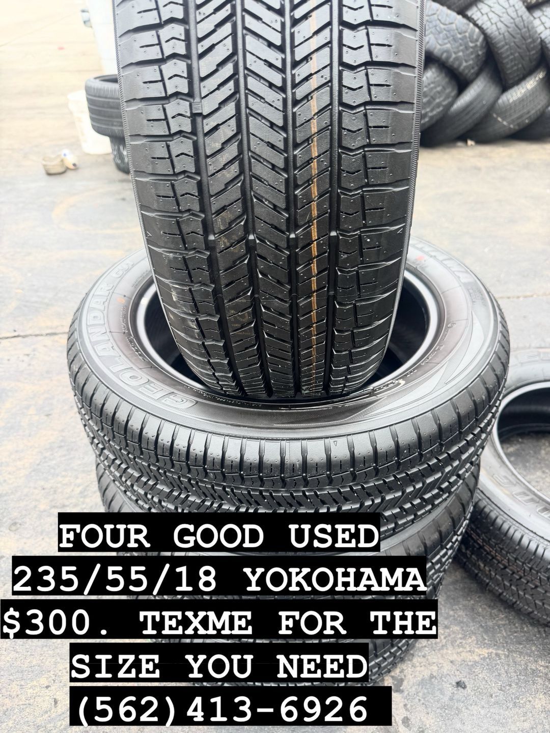 FOUR GOOD USED TIRES 95% Tread Life 235/55/18 YOKOHAMA. 195/65/15. 205/55/16. 215/60/16. 235/75/15. 235/45/18. 235/40/19. 255/65/18. 235/60/18. 275/55