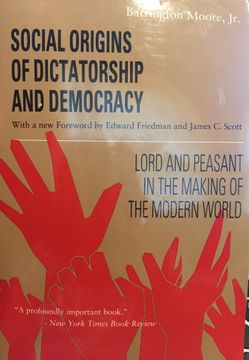 Social origins of Dictatorship and Democracy by Barrington Moore, Jr.