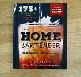 The Home Bartender 175+ Cocktails by Shane Carley