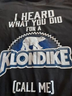 I heard what you did for a klondike call me