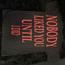 Nobody Liked You Until I Did Graphic Tee
