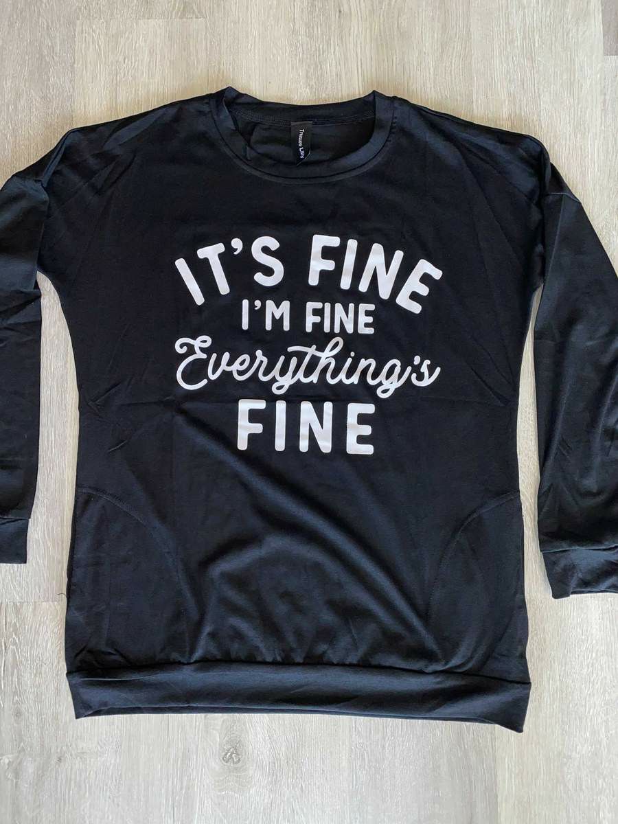 It's fine, I'm fine, everything is fine long sleeve shirt with pockets
