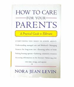 How to Care for Your Parents: A Practical Guide to Eldercare Book