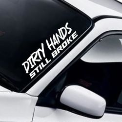 Dirty Hands Still Broke Car Decal Sticker Vinyl Art Truck Window JDM Windshield