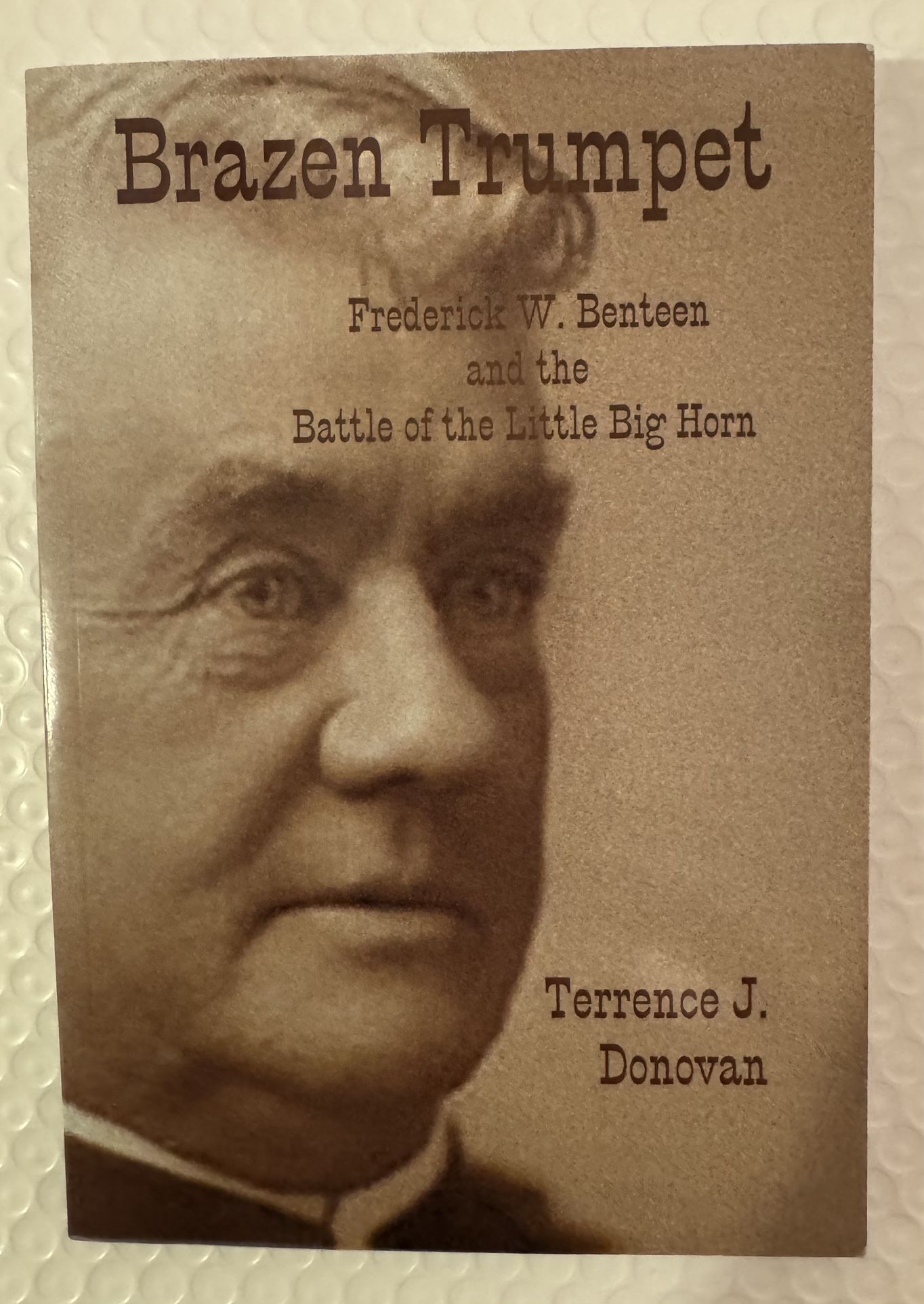 Brazen Trumpet, Frederick W. Benteen and the Battle of.. First Edition, PB