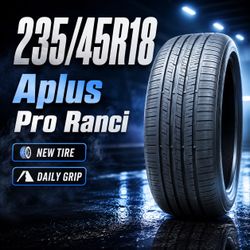 🔥 235/45R18 Aplus Pro Ranci Tires 🔥