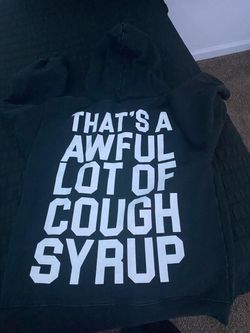That’s a awful lot of cough syrup size M