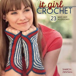 It Girl Crochet  - 23 Must-Have Accessories Sharon Zientara (NEW)