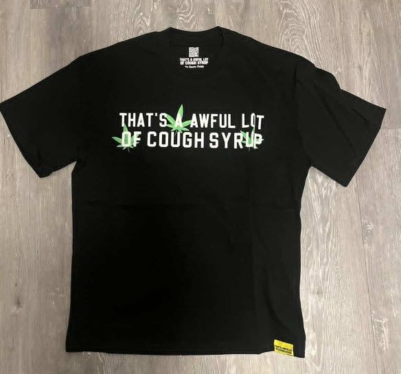 thats a awful lot of cough syrup shirt