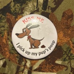 Kiss me I picked up my pups  poop (button)