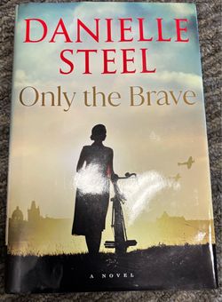 Danielle Steel Only the Brave: A Novel. Hardcover