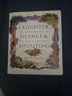 "Laughter, Silence & Shouting" An Anthology Of Women's Prayers Hardcover Book By Kathy Keay