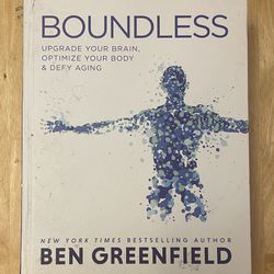 Boundless: Upgrade Your Brain, Optimize Your Body & Defy Aging Hardback Book by Ben Greenfield