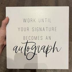 Work Until Your Signature Becomes An Autograph Hopeful Wall Art Artwork