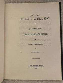 Isaac Willey and His Descendants Henry 1(contact info removed) Ancestors New London Connecticut Antiquarian Antique Book