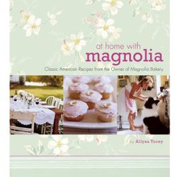 At Home with Magnolia: Classic American Recipes from the Owner of Magnolia Bakery