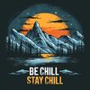 Be Chill Stay Chill