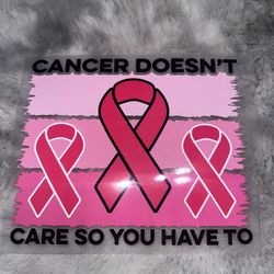 Cancer Doesn’t Care So You Have To HTV Heat Transfer