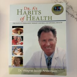 Dr. A's Habits of Health: The Path to Permanent Weight Control and Optimal Health by Dr. Wayne Scott Andersen. Full color glossy pages. 379 pages.. 