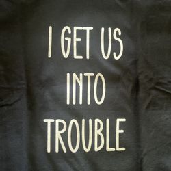 Brand NEW Mens “I Get Us Into Trouble” Best Friends T-Shirt Black BFF Shirt Funny All size 3XL