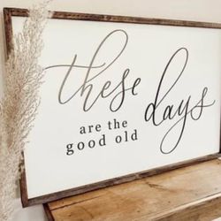 Farmhouse Rustic Wood Sign “These Are The Good Old Days” 40x26”