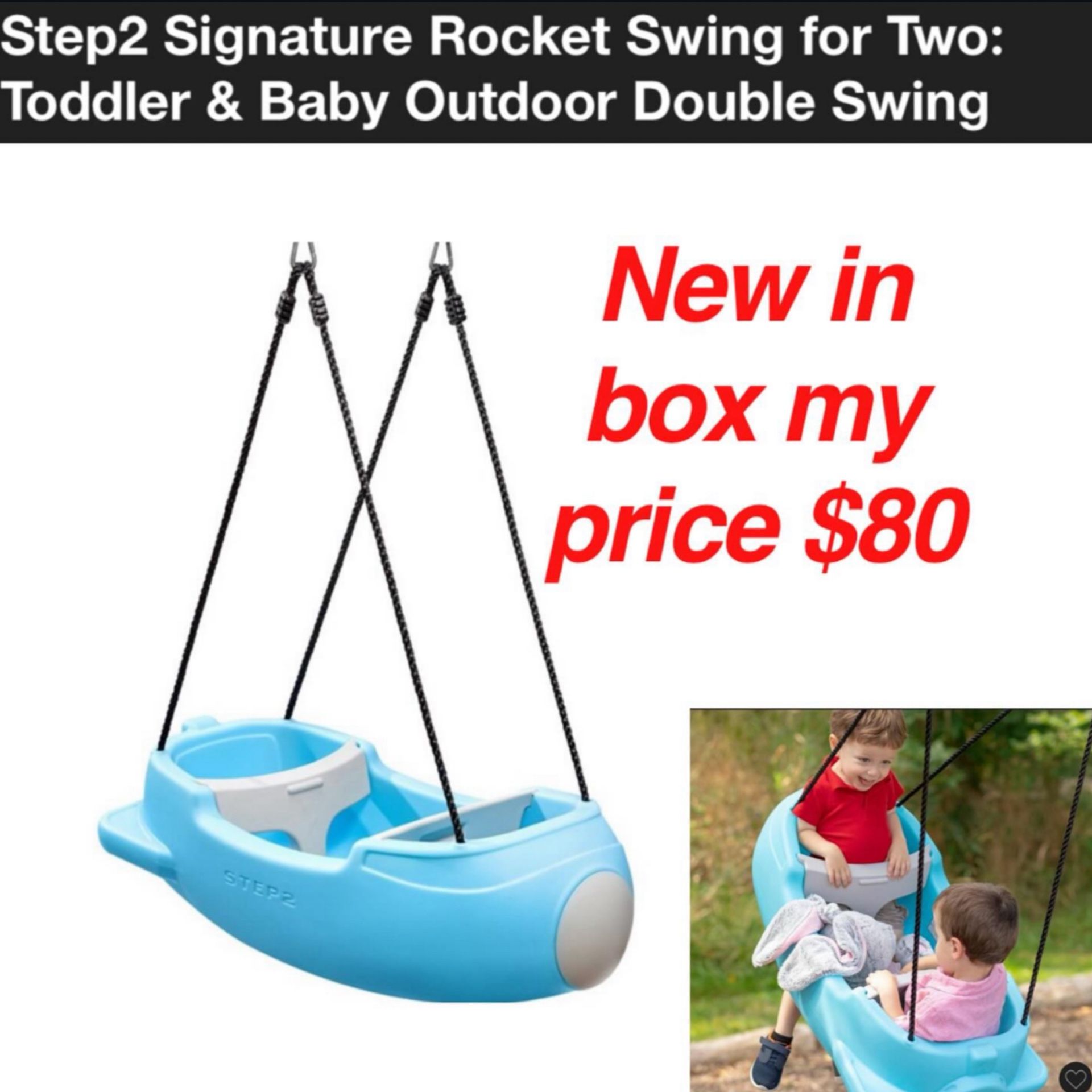 New in box step 2 rocket swing for 2 kids $80. Cash only East Palmdale  off 47th &R8 Address will be provide when ready to come i do not deliver pick 
