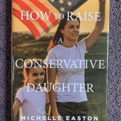 How To Raise A Conservative Daughter By Michelle Easton