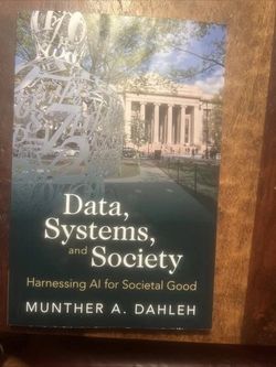Data, Systems, and Society: Harnessing AI for Societal Good by Munther A. Dahleh
