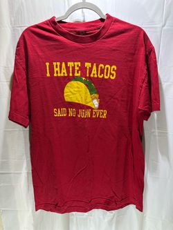 Mens L I Hate Tacos Said No Juan Ever T-Shirts