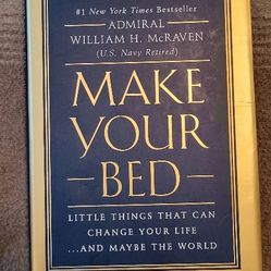 Make Your Bed: Little Things That Can Change Your Life By Admiral William H. McRaven 