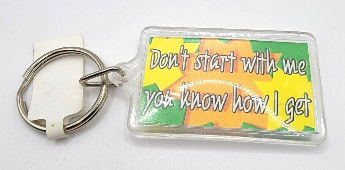 Humorous Acrylic Keychain - Don't start with me you know how I get - Estate Find