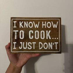 Hobby Lobby Wooden Sign - I Know How To Cook... I Just Don't